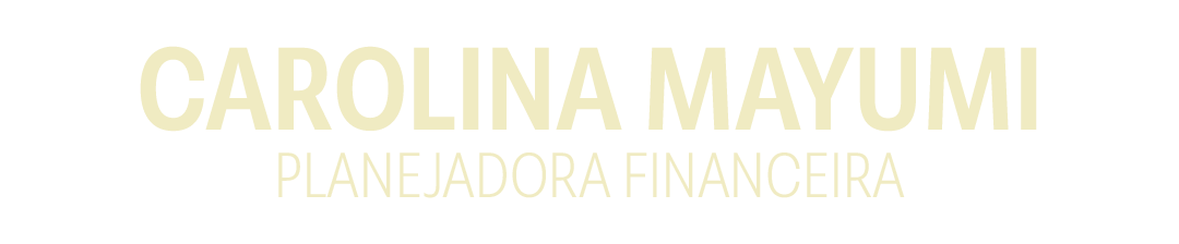 Carolina Mayumi - Planejadora Financeira